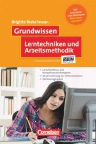 Grundwissen Lerntechniken und Arbeitsmethodik : Lernrhytmus und Konzentrationsfähikgeit， Strukturierung von Informationen， Zeitmanagement