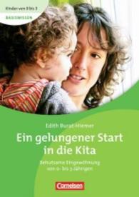 Ein gelungener Start in die Kita : Behutsame Eingewöhnung von 0- bis 3-Jährigen (Kinder von 0 bis 3 - Basiswissen)
