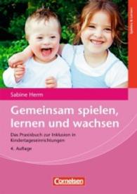 Gemeinsam spielen, lernen und wachsen : Das Praxisbuch zur Inklusion in Kindertageseinrichtungen - 3-6 Jahre (Frühe Kindheit: Spielen & Lernen) （4., überarb. Aufl. 2012. 296 S. einige Abb. 209 mm）