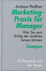Marketing-Praxis f&uuml;r Manager : Was Sie vom Erfolg der anderen lernen k&ouml;nnen