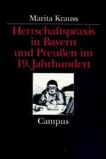 Herrschaftspraxis in Bayern und Preußen im 19. Jahrhundert : Ein historischer Vergleich （2. Aufl. 2022. 468 S. m. Abb. 228 mm）