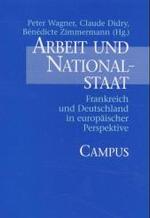 Arbeit und Nationalstaat : Frankreich und Deutschland in europ&auml;ischer Perspektive (Deutsch-franz&ouml;sische Studien zur Industriegesellschaft)