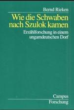 Wie die Schwaben nach Szulok kamen : Erz&auml;hlforschung in einem ungarndeutschen Dorf （2. Aufl.）