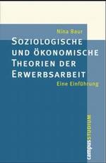 Soziologische und &ouml;konomische Theorien der Erwerbsarbeit : Eine Einf&uuml;hrung (Campus &raquo;Studium&laquo;) （2. Aufl.）