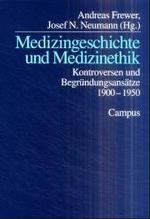 Medizingeschichte und Medizinethik : Kontroversen und Begr&uuml;ndungsans&auml;tze 1900 - 1950 (Kultur der Medizin)