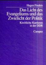 Das Licht des Evangeliums und das Zwielicht der Politik : Kirchliche Karrieren in der DDR （2. Aufl. 2020. 504 S. 21.3 cm）