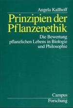 Prinzipien der Pflanzenethik : Die Bewertung pflanzlichen Lebens in Biologie und Philosophie (Campus Forschung 840) （2. Aufl. 2021. 163 S. 6 Grafiken, 1 Abbildung. 21.3 cm）