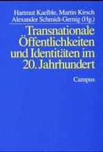 Transnationale &Ouml;ffentlichkeiten und Identit&auml;ten im 20. Jahrhundert