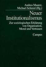 Neuer Institutionalismus : Zur soziologischen Erklärung von Organisation, Moral und Vertrauen （2. Aufl. 2021. 251 S. 21.3 cm）