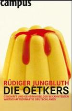 Die Oetkers : Geschäfte und Geheimnisse der bekanntesten Wirtschaftsdy