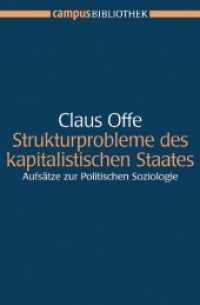 Strukturprobleme des kapitalistischen Staates : Aufsätze zur Politischen Soziologie. Mit einem neuen Vor- und Nachwort von Claus Offe. Herausgegeben und eingeleitet von Jens Borchert und Stephan Lessenich (Campus Bibliothek) （Veränd. Neuausg. 2006. 205 S. 214 mm）