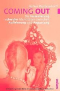 Coming out : Die Inszenierung schwuler Identit&auml;ten zwischen Auflehnung und Anpassung. Dissertationsschrift