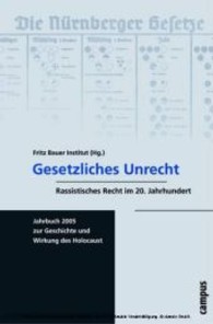Jahrbuch zur Geschichte und Wirkung des Holocaust2005 : Gesetzliches Unrecht : Rassistisches Recht im 20. Jahrhundert (Jahrbuch zur Geschichte und Wirkung des Holocaust)
