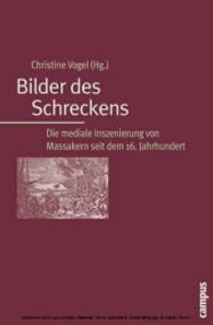 ショッキングなイメージ：１６世紀以来のメディアにおける虐殺の表象<br>Bilder des Schreckens : Die mediale Inszenierung von Massakern seit dem 16. Jahrhundert （2006. 280 S. 21,5 cm）