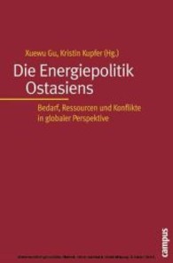 Die Energiepolitik Ostasiens : Bedarf, Ressourcen und Konflikte in globaler Perspektive