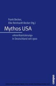 ＵＳＡ神話：１９００年以後ドイツにおける「アメリカ化」<br>Mythos USA : Amerikanisierung in Deutschland seit 1900 （2006. 320 S. 21,5 cm）