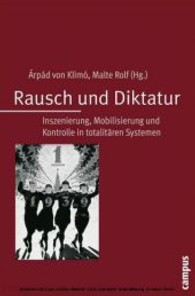 Rausch und Diktatur : Inszenierung, Mobilisierung und Kontrolle in totalit&auml;ren Systemen