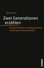 Zwei Generationen erz&auml;hlen : Narrative Identit&auml;t in autobiographischen Erz&auml;hlungen Russlanddeutscher. Dissertationsschrift (Biographie- und Lebensweltforschung)