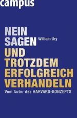 Nein sagen und trotzdem erfolgreich verhandeln : Vom Autor des Harvard