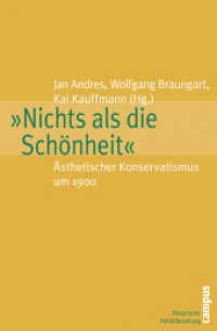 "Nichts als die Schönheit" : Ästhetischer Konservatismus um 1900 (Historische Politikforschung Bd.10) （2007. 368 S. ca. 14 s/w-Abb. 213 mm）