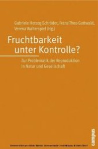 Fruchtbarkeit unter Kontrolle? : Zur Problematik der Reproduktion in Natur und Gesellschaft