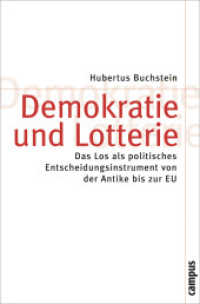 Demokratie und Lotterie : Das Los als politisches Entscheidungsinstrument von der Antike bis zur EU (Theorie und Gesellschaft 70) （2009. 493 S. 1 Abbildung. 215 mm）