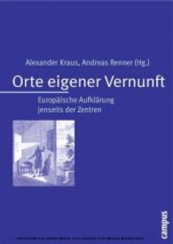 Orte eigener Vernunft : Europ&auml;ische Aufkl&auml;rung jenseits der Zentren