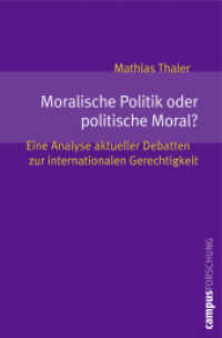 Moralische Politik oder politische Moral? : Eine Analyse aktueller Debatten zur internationalen Gerechtigkeit. Dissertationsschrift (Campus Forschung Bd.933) （2008. 352 S. 213 mm）