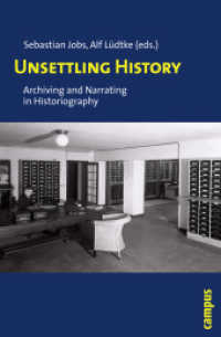 Unsettling History - Archiving and Narrating in Historiography; . : Archiving and Narrating in Historiography （2010. 253 S. 27 Abbildungen. 213 mm）