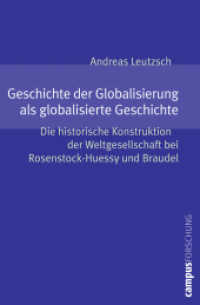 Geschichte der Globalisierung als globalisierte Geschichte : Die historische Konstruktion der Weltgesellschaft bei Rosenstock-Huessy und Braudel. Dissertationsschrift (Campus Forschung Bd.941) （2009. 327 S. 11 Abbildungen. 215 mm）