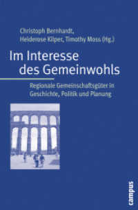 Im Interesse des Gemeinwohls : Regionale Gemeinschaftsgüter in Geschichte, Politik und Planung （2009. 397 S. 16 Abbildungen, 7 Tabellen. 215 mm）