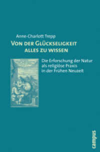 Von der Glückseligkeit alles zu wissen : Die Erforschung der Natur als religiöse Praxis in der Frühen Neuzeit. Habilitationsschrift （2010. 544 S. 34 sw-Abb. und 6 Farbabbildungen. 216 mm）