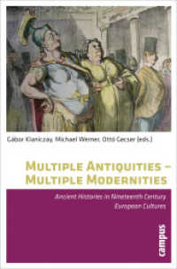 Multiple Antiquities -- Multiple Modernities - Ancient Histories in Nineteenth Century European Cultures; . : Ancient Histories in Nineteenth Century European Cultures （2011. 611 S. 42 Abbildungen. 215 mm）