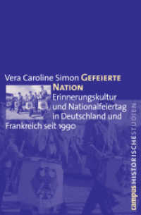 Gefeierte Nation : Erinnerungskultur und  Nationalfeiertag in Deutschland und Frankreich seit 1990. Dissertationsschrift (Campus Historische Studien Bd.53) （2010. 415 S. 213 mm）