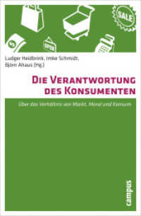 Die Verantwortung des Konsumenten : Über das Verhältnis von Markt, Moral und Konsum （2011. 329 S. 7 Abbildungen, 4 Tabellen. 213 mm）