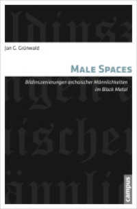 Male Spaces : Bildinszenierungen archaischer Männlichkeiten im Black Metal. Dissertationsschrift （2012. 229 S. 14 Abbildungen. 214 mm）
