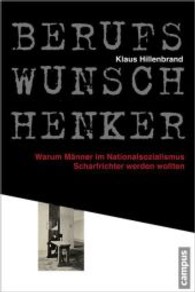 Berufswunsch Henker : Warum Männer im Nationalsozialismus Scharfrichte