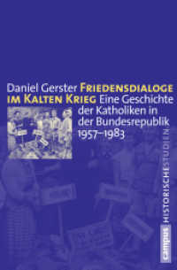 Friedensdialoge im Kalten Krieg : Eine Geschichte der Katholiken in der Bundesrepublik 1957-1983. Dissertationsschrift (Campus Historische Studien 65) （2012. 375 S. 215 mm）