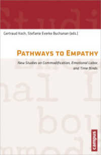 Pathways to Empathy - New Studies on Commodification, Emotional Labor, and Time Binds; . : New Studies on Commodification, Emotional Labor, and Time Binds (Arbeit und Alltag 6) （2013. 213 S. 215 mm）