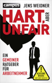 Hart, aber unfair : Ein gemeiner Ratgeber für Arbeitnehmer. Die Lektüre dieses Buches führt zu erhöhter Schlagfertigkeit （2013. 270 S. 215 mm）