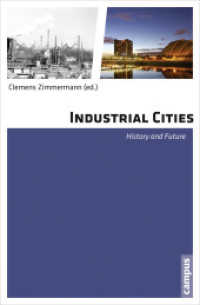 Industrial Cities : History and Future (CV - Interdisciplinary Urban Research) （2013 368 S. ca. 50 Abb. in s/w 213 mm）