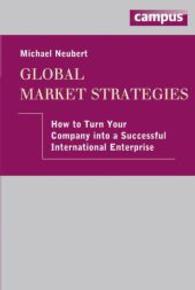 Global Market Strategies - How to Turn Your Company into a Successful International Enterprise : How to turn your Company into a Successful International Enterprise, plus E-Book inside (ePub, mobi oder pdf) （2014. 200 S. 230 mm）