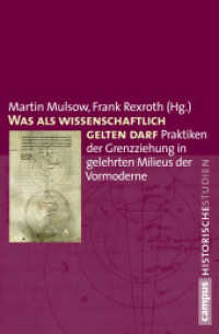 Was als wissenschaftlich gelten darf : Praktiken der Grenzziehung in Gelehrtenmilieus der Vormoderne (Campus Historische Studien 70) （2014. 566 S. ca. 15 Abbildungen. 215 mm）
