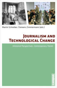 Journalism and Technological Change - Historical Perspectives, Contemporary Trends : Historical Perspectives, Contemporary Trends （2014. 291 S. 28 sw- Abb. 218 mm）