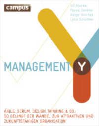 Management Y : Agile, Scrum, Design Thinking & Co.: So gelingt der Wandel zur attraktiven und zukunftsfähigen Organisation （2014. 240 S. m. zahlr. farb. Abb. 210 mm）