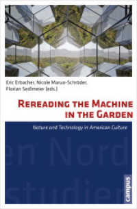 Rereading the Machine in the Garden - Nature and Technology in American Culture : Nature and Technology in American Culture (Nordamerikastudien 34) （2014. 246 S. 215 mm）
