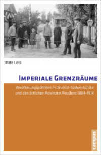 Imperiale Grenzräume : Bevölkerungspolitiken in Deutsch-Südwestafrika und den östlichen Provinzen Preußens 1884-1914. Dissertationsschrift （2016. 385 S. 8 Abbildungen. 215 mm）