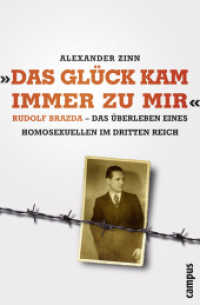 "Das Glück kam immer zu mir" : Rudolf Brazda - Das Überleben eines Homosexuellen im Dritten Reich （2. Aufl. 2015. 356 S. m. 31 Abb. 215 mm）