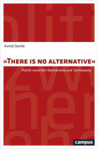 "There is no alternative" : Politik zwischen Demokratie und Sachzwang. Dissertationsschrift （2017. 470 S. 215 mm）