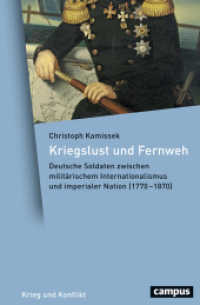 Kriegslust und Fernweh : Deutsche Soldaten zwischen milit&auml;rischem Internationalismus und imperialer Nation (1770-1870). Dissertationsschrift (Krieg und Konflikt 2) （2018. 414 S. 220 mm）